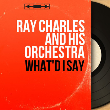 Ray Charles And His Orchestra - What'd I Say (Mono Version)