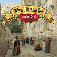 Jonathan Settel - When I Worship You