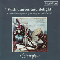 Estampie - "With Dances and Delight" Sixteenth Century Music from England and Abroad