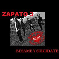 Zapato 3 - Bésame y Suicidate (Explicit)