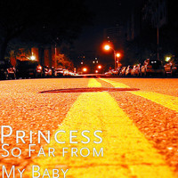 Princess - So Far from My Baby
