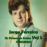 Jorge Ferreira - Os Primeiros Exitos, Vol. 5: Originais