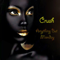 Anything But Monday - Crush