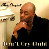Andy Campbell - Don' Cry Child