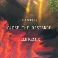 Ed Wells - Close the Distance (Pele Remix)