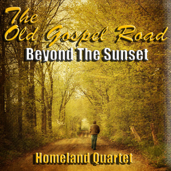 Homeland Quartet - The Old Gospel Road Beyond the Sunset