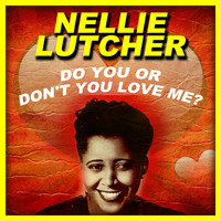 Nellie Lutcher - Do You, Or Don't You Love Me?
