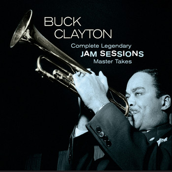 Buck Clayton - Complete Legendary Jam Sessions Master Takes