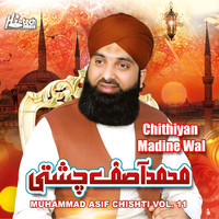 Muhammad Asif Chishti - Chithiyan Madine Wal, Vol. 11 - Islamic Naats