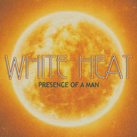 White Heat - Presence of a Man