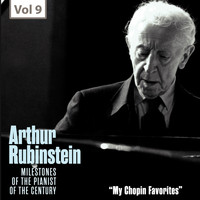 Arthur Rubinstein - My Chopin Favorites - Milestones of the Pianist of the Century, Vol. 9