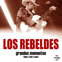 Los Rebeldes - Grandes Momentos