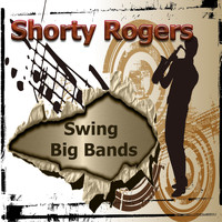 Shorty Rogers & His Orchestra - Swing Big Bands, Shorty Rogers