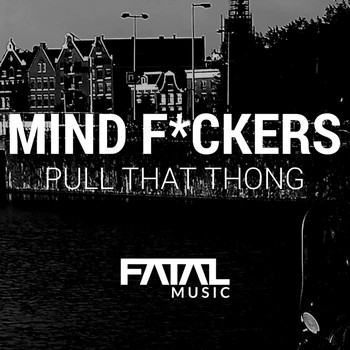 Mind Fuckers - Pull That Thong (Explicit)