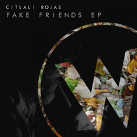 Citlali Rojas - Fake Friends EP