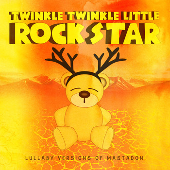 Twinkle Twinkle Little Rock Star - Lullaby Versions of Mastodon