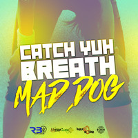 Mad Dog - Catch Yuh Breath