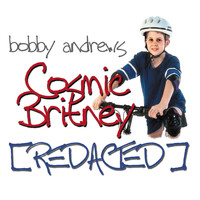 Bobby Andrews - Cosmic Britney (Redacted)