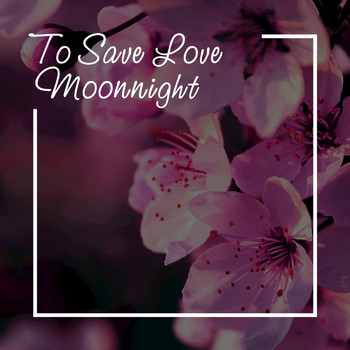 Moonnight - To Save Love (Chillout Mix)