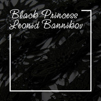 Leonid Bannikov - Black Princess (Chillout Mix)