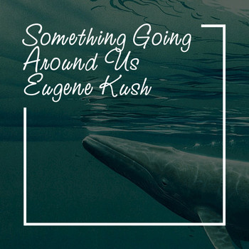 Eugene Kush - Something Going Around Us (Chillout Mix)