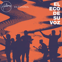 Hillsong En Español - El Eco De Su Voz
