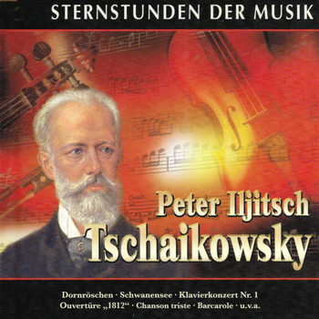 Various Artists - Sternstunden der Musik: Piotr Ilyich Tchaikovsky