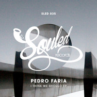 Pedro Faria - I Think We Should EP