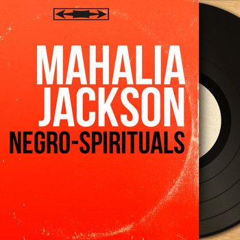 Mahalia Jackson - Negro-Spirituals (Mono Version)