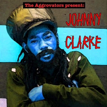 Johnny Clarke - The Aggrovators Present: Johnny Clarke