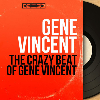 Gene Vincent - The Crazy Beat of Gene Vincent (Mono Version)