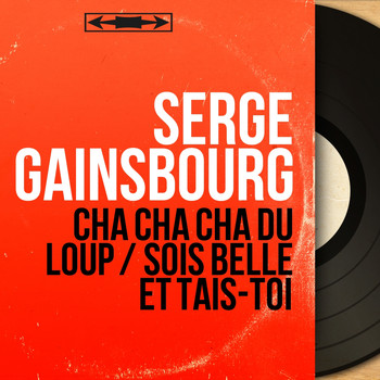 Serge Gainsbourg - Cha cha cha du loup / Sois belle et tais-toi (Mono Version)