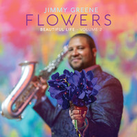 Jimmy Greene - Flowers – Beautiful Life, Vol. 2