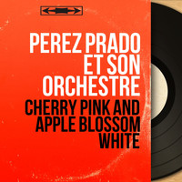 Pérez Prado et son orchestre - Cherry Pink and Apple Blossom White (Mono Version)