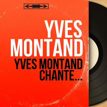 Yves Montand - Yves Montand chante... (Mono Version)