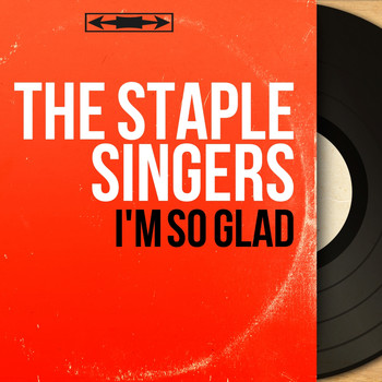 The Staple Singers - I'm so Glad (Mono Version)