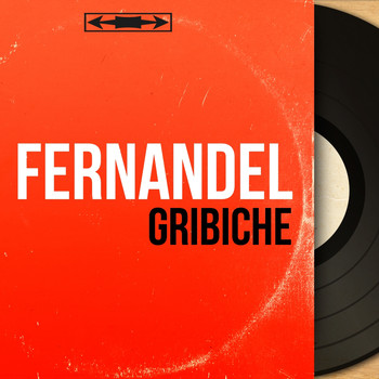 Fernandel - Gribiche (Mono Version)