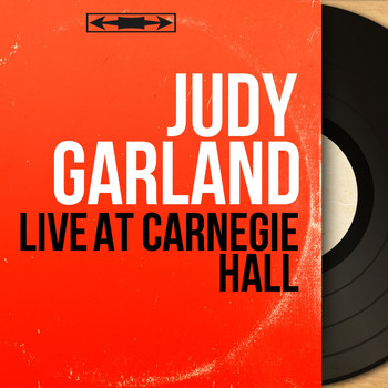Judy Garland - Live At Carnegie Hall (Live, Mono Version)