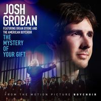 Josh Groban - The Mystery of Your Gift (feat. Brian Byrne and the American Boychoir)
