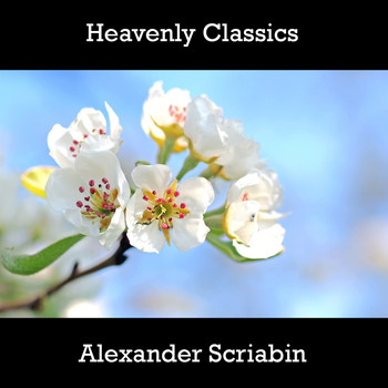Alexander Scriabin - Heavenly Classics Alexander Scriabin
