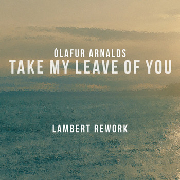 Ólafur Arnalds - Take My Leave Of You (Lambert Rework)