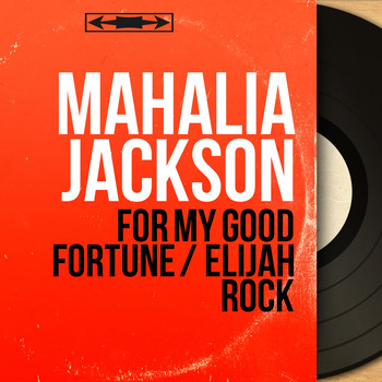 Mahalia Jackson - For My Good Fortune / Elijah Rock (Mono Version)