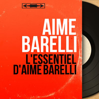 Aimé Barelli - L'essentiel d'Aimé Barelli (Mono Version)