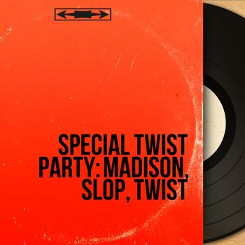 Various Artists - Special Twist Party: Madison, Slop, Twist (Mono Version)
