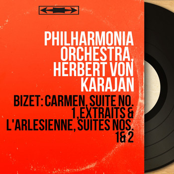 Philharmonia Orchestra, Herbert von Karajan - Bizet: Carmen, suite No. 1, Extraits & L'Arlésienne, suites Nos. 1 & 2 (Mono Version)