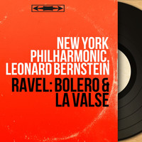 New York Philharmonic, Leonard Bernstein - Ravel: Boléro & La valse (Mono Version)
