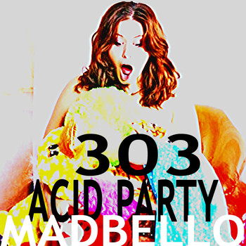 Madbello - 303 Acid Party