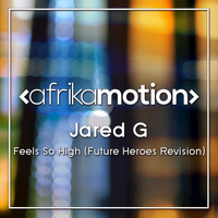 Jared G - Feels so High (Future Heroes Revision)