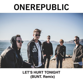 OneRepublic - Let's Hurt Tonight (BUNT. Remix)