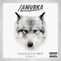 1 AMVRKA - Raised In The Wild (Acoustic [Explicit])